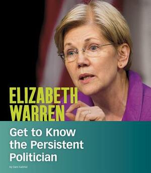 Elizabeth Warren: Get to Know the Persistent Politician by Dani Gabriel