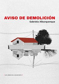 Aviso de demolición by Gabriela Alburquenque