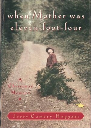 When Mother Was Eleven-Foot-Four: A Christmas Memory by Jerry Camery-Hoggatt