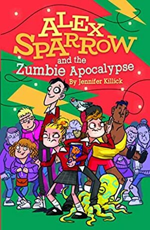 Alex Sparrow and the Zumbie Apocalypse by Jennifer Killick