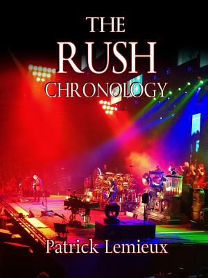 The Rush Chronology by Patrick LeMieux