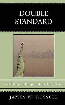 Double Standard: Social Policy in Europe and the United States by James W. Russell