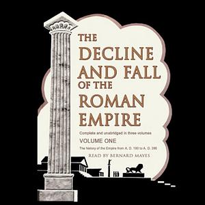 The Decline and Fall of the Roman Empire, Vol. 1 by Edward Gibbon