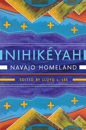 Nihikéyah: Navajo Homeland by Lloyd L. Lee