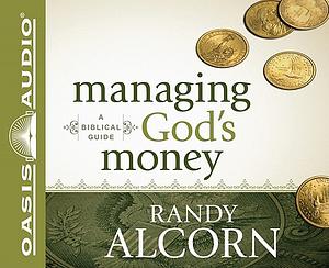 Managing God's Money: A Biblical Guide by Randy Alcorn