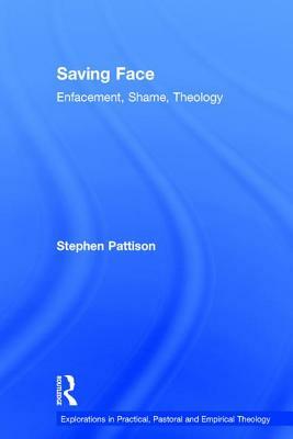 Saving Face: Enfacement, Shame, Theology by Stephen Pattison