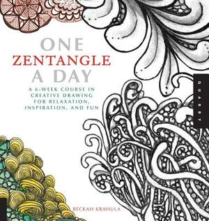 One Zentangle a Day: A 6-Week Course in Creative Drawing for Relaxation, Inspiration, and Fun by Beckah Krahula