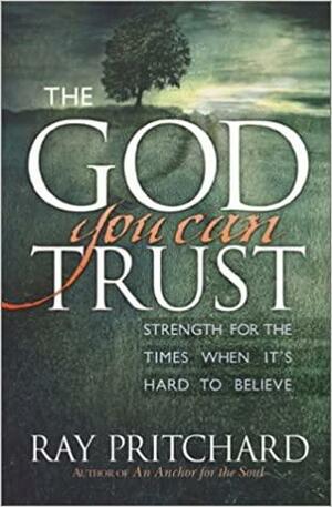 The God You Can Trust by Ray Pritchard