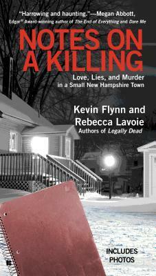 Notes on a Killing: Love, Lies, and Murder in a Small New Hampshire Town by Kevin Flynn, Rebecca Lavoie