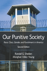 Our Punitive Society: Race, Class, Gender and Punishment in America by Randall G Shelden, Morghan Vélez Young