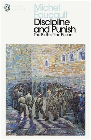 Discipline and Punish by Michel Foucault