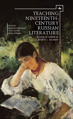 Teaching Nineteenth-Century Russian Literature: Essays in Honor of Robert L. Belknap by 