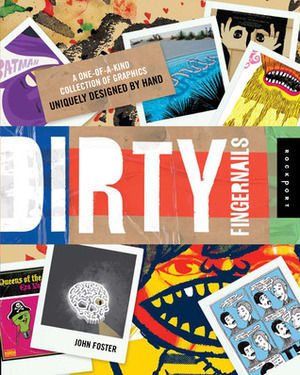 Dirty Fingernails: A One-of-a-Kind Collection of Graphics Uniquely Designed by Hand by John Foster