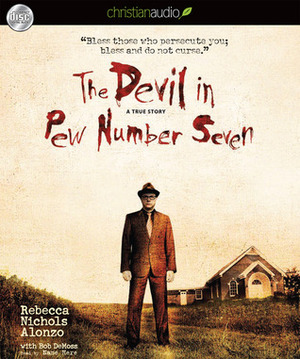 The Devil in Pew Number Seven: A True Story by Pam Ward, Bob DeMoss, Rebecca Nichols Alonzo
