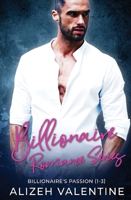 Billionaire Romance Series: Billionaire's Passion 1-3 by Alizeh Valentine