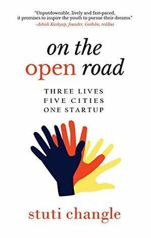 On the Open Road: Three Lives. Five Cities. One Startup. by Stuti Changle