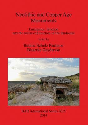 Neolithic and Copper Age Monuments: Emergence, function and the social construction of the landscape by 