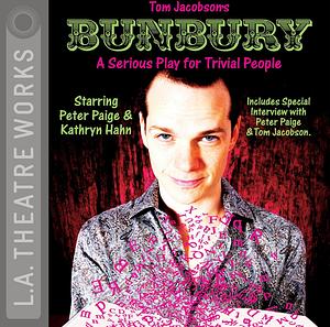 Bunbury: A Serious Play for Trivial People by Tom Jacobson