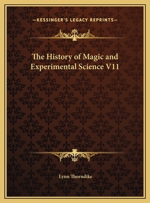 The History of Magic and Experimental Science V11 by Lynn Thorndike