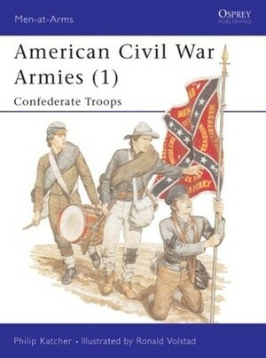 American Civil War Armies (1): Confederate Troops by Philip R.N. Katcher
