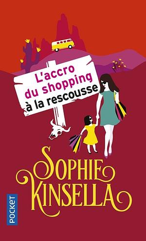 L'accro du shopping à la rescousse by Sophie Kinsella