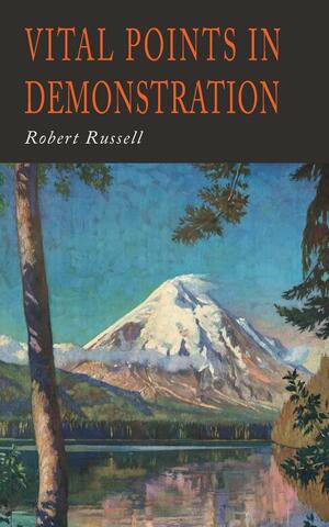 Vital Points in Demonstration: You Can Get What You Want If You Return Home by Robert Russell