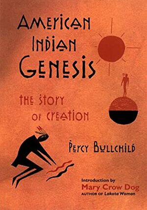 American Indian Genesis: The Blackfeet Story of Creation by Percy Bullchild, Mary Brave Bird, Mary Crow Dog