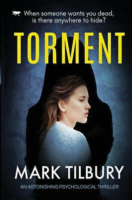 Torment: an astonishing psychological thriller by Mark Tilbury