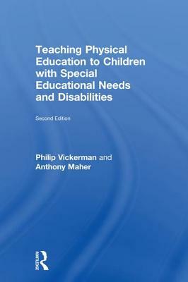 Teaching Physical Education to Children with Special Educational Needs and Disabilities by Anthony Maher, Philip Vickerman