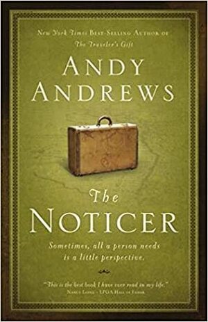 The Noticer: Sometimes, All a Person Needs Is a Little Perspective by Andy Andrews