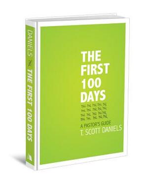 The First 100 Days: A Pastor's Guide by T. Scott Daniels