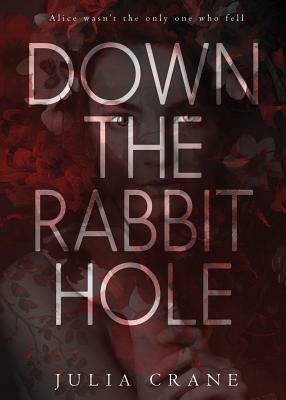 Down The Rabbit Hole by Julia Crane