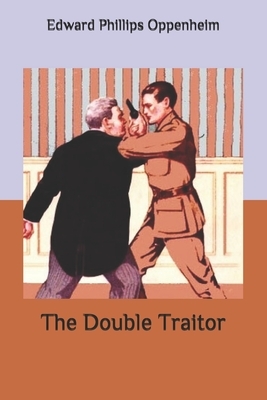 The Double Traitor by Edward Phillips Oppenheim