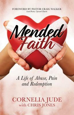 Mended Faith: A Life of Abuse, Pain and Redemption by Cornelia Jude, Chris Jones