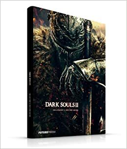 Dark Souls II Collector's Edition Strategy Guide by Future Press, Moe Murad, Lucas Hofstaater, Bruce Byrne, Marcus Sanders, Franz von Eisenheim