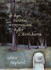 O tym można rozmawiać tylko z królikami by Anna Höglund, Katarzyna Skalska