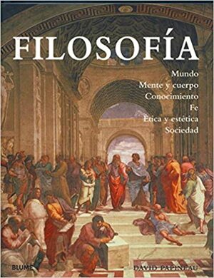 Filosofía: Mundo, mente y cuerpo, conocimiento, fe, ética y estética, sociedad by David Papineau