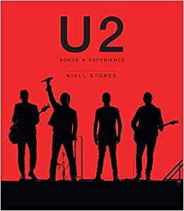 U2: Songs + Experience by Niall Stokes, Brian Boyd