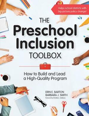 The Preschool Inclusion Toolbox: How to Build and Lead a High-Quality Program by Erin E. Barton, Barbara J. Smith