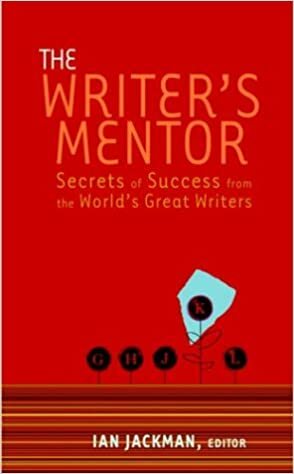 The Writer's Mentor: Secrets of Success from the World's Great Writers by Ian Jackman