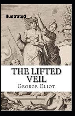 The Lifted Veil Illustrated by George Eliot