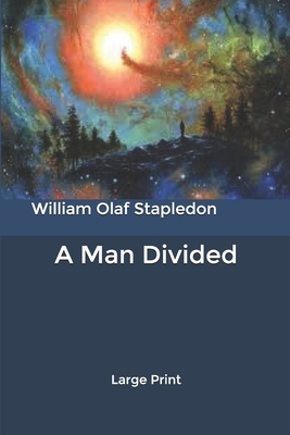 A Man Divided: Large Print by Olaf Stapledon