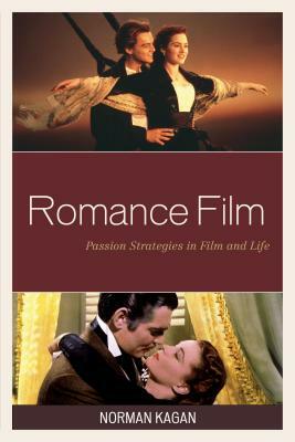 Romance Film: Passion Strategies In Film And Life by Norman Kagan