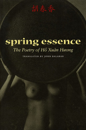 Spring Essence: The Poetry of Hô Xuân Huong by John Balaban, Hồ Xuân Hương