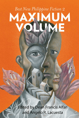 Maximum Volume: Best New Philippine Fiction 2 by Angelo R. Lacuesta, Dean Francis Alfar