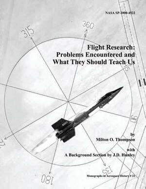 Flight Research: Problems Encountered and What They Should Teach Us by National Aeronautics and Administration, Milton O. Thompson