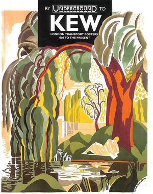 By Underground to Kew: London Transport Posters, 1908 to the Present by Jonathan Riddell, William Thomas Stearn