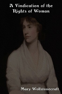 A Vindication of the Rights of Woman: With Strictures on Political and Moral Subjects by Mary Wollstonecraft