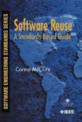 Software Reuse: A Standards-Based Guide by Carma McClure