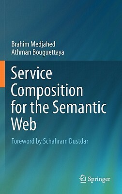 Service Composition for the Semantic Web by Brahim Medjahed, Athman Bouguettaya